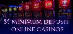 $5 Minimum Deposit Casino